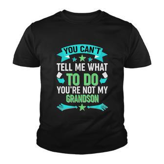 Funny You Cant Tell Me What To Do Youre Not My Grandson Youth T-shirt - Monsterry UK