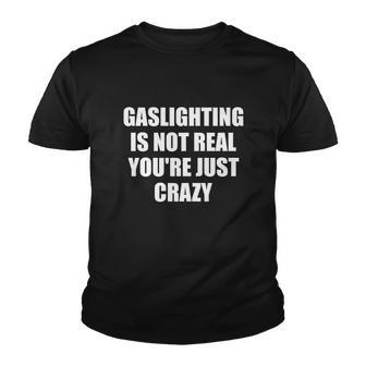 Gaslighting Is Not Real Youth T-shirt - Monsterry UK