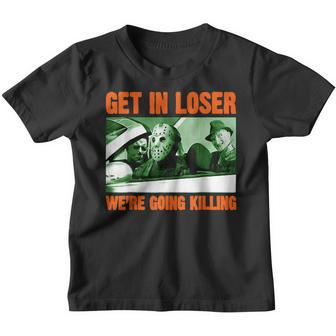 Get In Loser We’Re Going Killing Horror Characters Halloween Youth T-shirt - Thegiftio UK