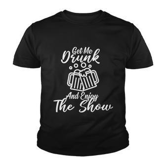 Get Me Drunk And Enjoy The Show V2 Youth T-shirt - Thegiftio UK
