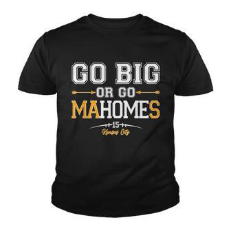 Go Big Or Go Ma-Home-S Kansas City Football No 15 Tshirt Youth T-shirt - Monsterry AU