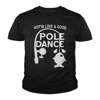 Gotta Love A Good Pole Dance Fishing Tshirt Youth T-shirt - Monsterry