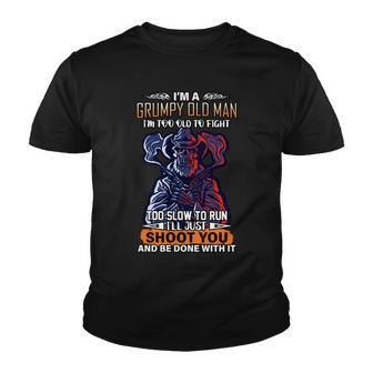 Grumpy Old Man Too Old To Fight Run Ill Just Shoot You Tshirt Youth T-shirt - Monsterry UK