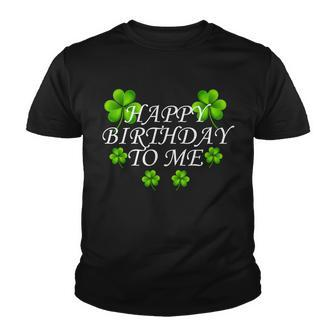 Happy Birthday To Me St Patricks Day Tshirt Youth T-shirt - Monsterry