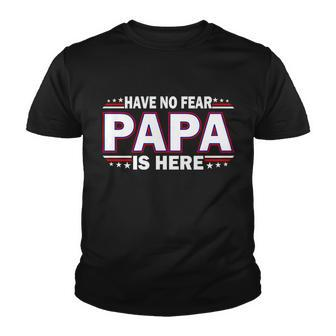 Have No Fear Papa Is Here Tshirt Youth T-shirt - Monsterry AU