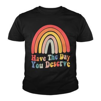 Have The Day You Deserve Saying Cool Motivational Quote Youth T-shirt - Thegiftio UK