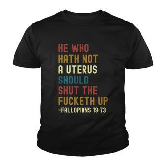 He Who Hath Not A Uterus Should Shut The Fucketh Up Youth T-shirt - Monsterry DE