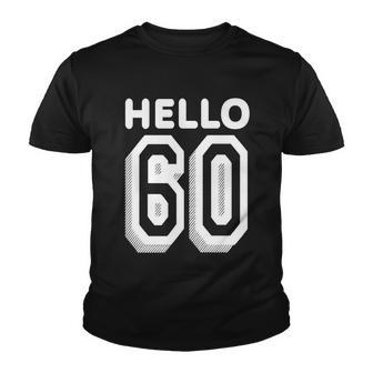Hello 60 Funny 60Th Birthday Tshirt Youth T-shirt - Monsterry CA