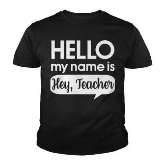 Hello My Name Is Hey Teacher Funny Teaching Youth T-shirt - Thegiftio UK