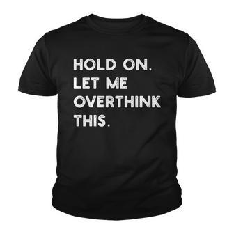 Hold On Let Me Overthink This Youth T-shirt - Thegiftio UK