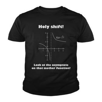 Holy Shift Look At The Asympotote On That Mother Function Tshirt Youth T-shirt - Monsterry