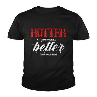 Hotter Than Your Ex Better Than Your Next Funny Boyfriend Youth T-shirt - Monsterry
