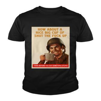 How About A Nice Big Cup Of Shut The Fuck Up Tshirt Youth T-shirt - Monsterry AU