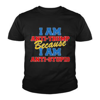 I Am Anti Trump Because I Am Anti Stupid Not My President Tshirt Youth T-shirt - Monsterry