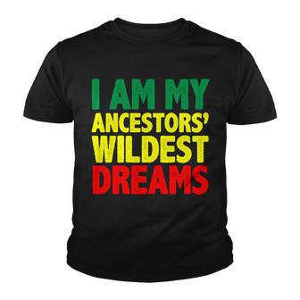 I Am My Ancestor Wildest Dream Youth T-shirt - Monsterry DE