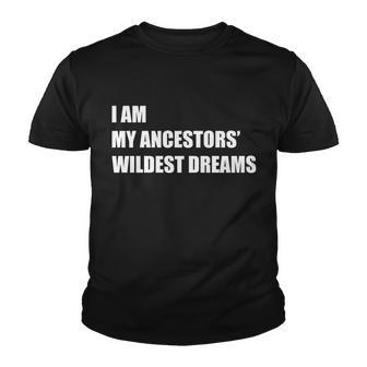 I Am My Ancestors Wildest Dreams Tshirt Youth T-shirt - Monsterry UK