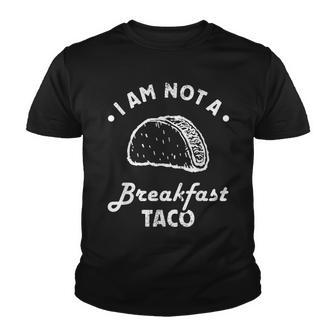I Am Not A Breakfast Taco V4 Youth T-shirt - Thegiftio UK
