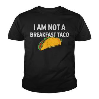 I Am Not A Breakfast Taco V6 Youth T-shirt - Thegiftio UK