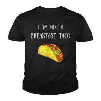 I Am Not A Breakfast Taco V7 Youth T-shirt - Thegiftio UK