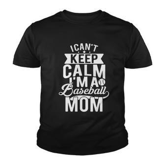 I Cant Keep Calm Im A Baseball Mom Mothers Day Youth T-shirt - Thegiftio UK