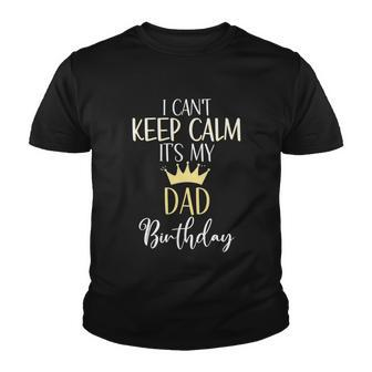 I Cant Keep Calm Its My Dad Birthday Dad Party Meaningful Gift Youth T-shirt - Monsterry DE