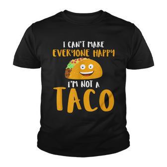 I Cant Make Everyone Happy Im Not A Taco T Youth T-shirt - Thegiftio UK
