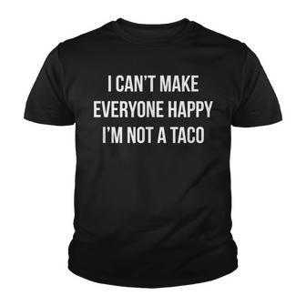 I Cant Make Everyone Happy - Im Not A Taco - Youth T-shirt - Thegiftio UK