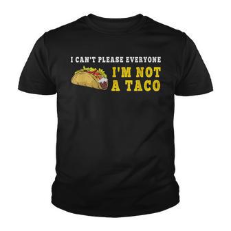 I Cant Please Everyone Im Not A Taco Mexican Foodie Taco Youth T-shirt - Thegiftio UK