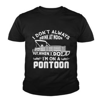 I Dont Always Drink At Noon But When I Do Im On A Pontoon Graphic Design Printed Casual Daily Basic Youth T-shirt - Thegiftio UK