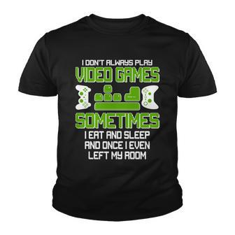 I Dont Always Play Video Games Gamer Tshirt Youth T-shirt - Monsterry