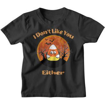 I Dont Like You Either Funny Candy Corn Costume Youth T-shirt - Thegiftio UK