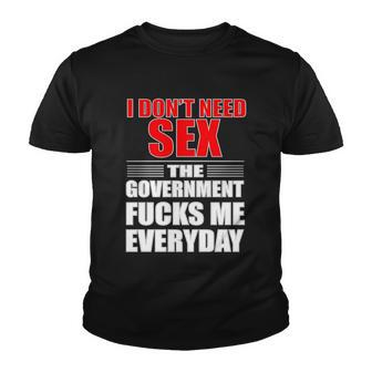 I Dont Need Sex The Government Fucks Me Everyday Youth T-shirt - Monsterry