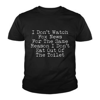 I Dont Watch Fox News Funny Political Tshirt Youth T-shirt - Monsterry