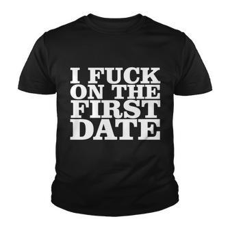 I Fuck On The First Date Tshirt Youth T-shirt - Monsterry AU