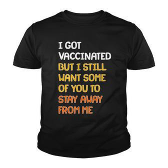I Got Vaccinated But I Still Want Some Of You To Stay Away From Me Tshirt Youth T-shirt - Monsterry