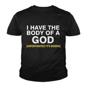 I Have A Body Of A God Buddha Youth T-shirt - Monsterry