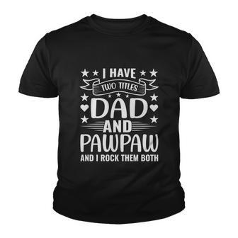 I Have Two Titles Dad And Pawpaw And I Rock Them Both Youth T-shirt - Monsterry