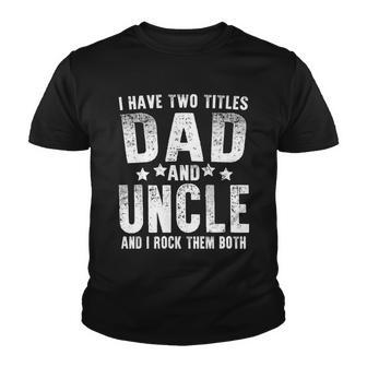 I Have Two Titles Dad And Uncle V2 Youth T-shirt - Thegiftio UK
