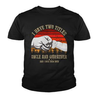 I Have Two Titles Uncle And Godfather V3 Youth T-shirt - Monsterry