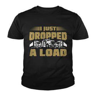 I Just Dropped A Load Trucking Tshirt Youth T-shirt - Monsterry CA