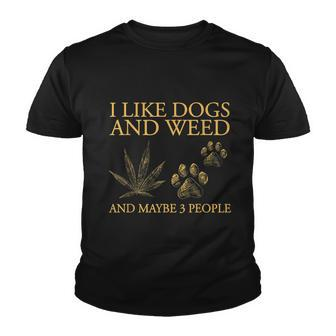 I Like Dogs And Weed And Maybe 3 People Tshirt Youth T-shirt - Monsterry CA