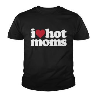 I Love Hot Moms Gift Youth T-shirt - Monsterry AU