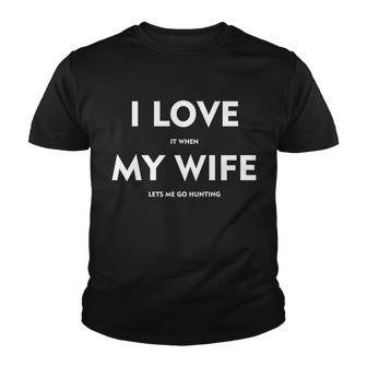 I Love It When My Wife Lets Me Go Hunting Tshirt Youth T-shirt - Monsterry