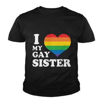 I Love My Gay Sister Lgbt Pride Month Youth T-shirt - Monsterry