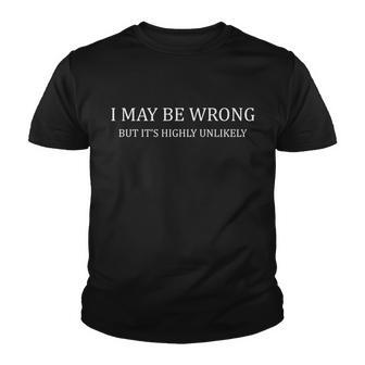I May Be Wrong But Its Highly Unlikely Tshirt Youth T-shirt - Monsterry AU