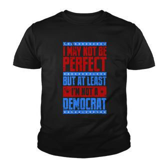 I May Not Be Perfect But At Least Im Not A Democrat Youth T-shirt - Monsterry AU