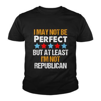 I May Not Be Perfect But At Least Im Not A Republican Funny Anti Biden Tshirt Youth T-shirt - Monsterry AU