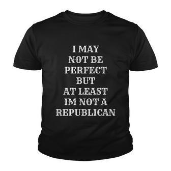 I May Not Be Perfect But At Least Im Not A Republican Funny Anti Biden V2 Youth T-shirt - Monsterry AU