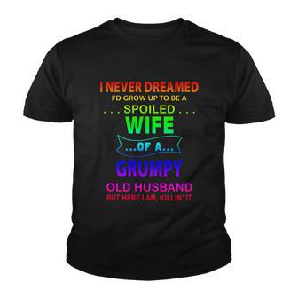 I Never Dreamed Id Grow Up To Be A Spoiled Wife Of A Grumpy Funny Gift Youth T-shirt - Thegiftio UK