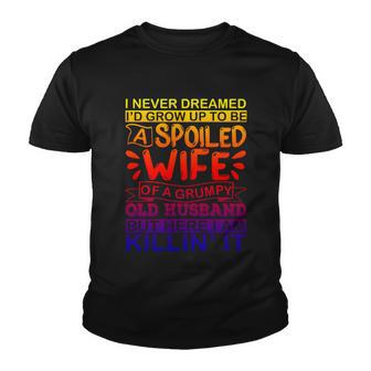 I Never Dreamed Id Grow Up To Be A Spoiled Wife Of A Grumpy Gift Youth T-shirt - Thegiftio UK